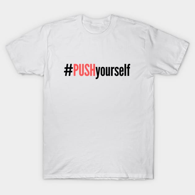 #PushYourself T-Shirt by TheSoldierOfFortune